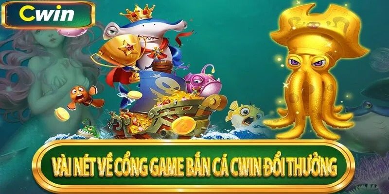 Giới thiệu bắn cá đổi thưởng Cwin với sinh vật thường gặp